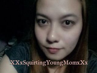 XXxSquirtingYoungMomxXx